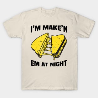 I'm Make'n Em At Night Funny Cheese Sandwich T-Shirt